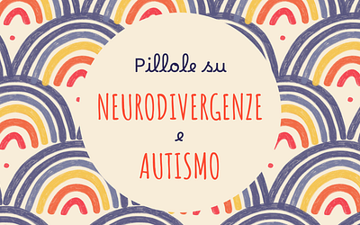 Pillole su neurodivergenze e autismo